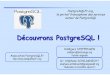 Découvrons PostgreSQL - Freedbadialog.free.fr/Conferences/ESIREM/PostgreSQL.pdf · OddbjørnSteffensen(VO) –2005 StéphaneSchildknecht(traductionet ajouts) –01/2006 PostgreSQL
