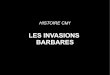 LES INVASIONS BARBARES - ac-grenoble.fr · A partir du IIIème siècle, l'Empire romain s'affaiblit et connaît une série d'invasions de la part de barbares venus de l'est. Pour