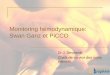 Monitoring hémodynamique: Swan Ganz et PiCCO · PDF fileCathéter artériel pulmonaire de thermodilution Cathéter de Swan Ganz® Paramètres fournis par le CAP: 1. Pressions 2. Débit