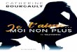 MOI NON PLUS - catherinebourgault.com · De la même auteure aux Éditions JCL Je t’aime... Moi non plus 1. Illusions, 2017