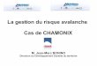 La gestion du risque avalanche Cas de CHAMONIX · - Extension et augmentation de la capacité de stokage du paravalanche de Taconnaz ... l'accès au Tunnel du Mont-Blanc - Mise en