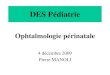 DES Pédiatrie - despedara.org€¦ · imperforation des VL: Ŕ Obstacle du canal lacrymo-nasal Ŕ Permanent, clair, +/- sécrétions ... ŔCHARGE (cœur, croissance, choanes, croissance,