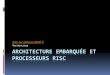 Architecture embarquée et processeurs RISC - lifl.frdekeyser/M1AEV/cours 2013/aev11.pdf · ARCHITECTURE EMBARQUÉE ET PROCESSEURS RISC Jean-luc.dekeyser@lifl.fr Version 2013