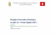 Stratégie d’Innovation Numérique - tunisieindustrie.nat.tn · Stratégie d’Innovation Numérique un pilier de «Tunisie Digitale 2020» Ministère des Technologies de la Communication