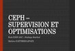 supervision et optimisations - IN2P3 · Exemple : si toute l’infrastructure CEPH est dans une seule baie => redonder le commutateur H ... Optimisations –BlueStore