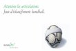 Attention les articulations. Jeux d’échauffement: handball. · 3 Attention les articulations Dans le cadre de la campagne «Attention les articulations», SuvaLiv a développé