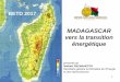 MADAGASCAR vers la transition énergétique · Objectifs 1 de la Politique du secteur Energie à Madagascar à l’horizon 2030 (NPE: adoptée en 2015) Population en 2030 34 300 000