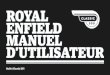 ROYAL ENFIELD MANUEL D’UTILISATEUR · Royal Enfield décline toute responsabilité découlant d’éventuels erreurs, omissions, erreurs d’orthographe, contresens ou significations