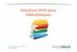Solutions RFID pour bibliothèques - buropac.nc RFID... · IDENT – 4,allée verte – 75011 Paris Solutions RFID pour bibliothèques Répondre aux attentes de plus en plus exigeantes