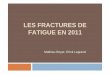 LES FRACTURES DE FATIGUE EN 2011 .D©finitions Fracture de fatigue = fracture de contrainte : â€¢