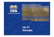 11. Loi 11 Hors-jeu F - FIFA.comfr.fifa.com/mm/document/afdeveloping/refereeing/law_11_offside_fr... · 5 Position de hors-jeu Un joueur est en position de hors-jeu si: il est plus