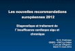 Les nouvelles recommandations européennes 2012 · o Moxonidine . IEC / Bêta-bloquant en pratique . ... LVEF: < 30% or 30-35% with QRS > 130 ms Exclusion: serum K level 