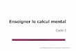 enseigner le calcul mental au cycle 2pedagogie.ac-toulouse.fr/sciences31/IMG/pdf/enseigner_le_calcul... · •Calcul instrumenté : utilisation d’une calculatrice et initiation