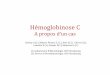 Hémoglobinose C - Présentation - Le GFHC · Cas clinique Patiente de 20 ans . Origine sénégalaise . ATCD de crises palustres . ATCD de lithiases biliaires ayant nécessité une