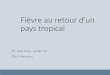 Fièvre au retour d’un pays tropical - onclepaul.netonclepaul.net/wp-content/uploads/2011/07/paeml1.pdf · Dr Mathieu Lederlin CHU Rennes . ... • Homme de 26 ans • Fièvre 39°,
