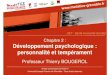 Chapitre 2 : Développement psychologique : …campus.cerimes.fr/media/disquemiroir/2015-06-09/UNF3Smiroir/paces... · et de ses projets » (N. Sillamy, Dictionnaire de Psychologie,