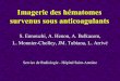Imagerie des hématomes survenus sous anticoagulantspe.sfrnet.org/Data/ModuleConsultationPoster/pdf/2005/1/01589d6c... · 2- La forme infiltrante : • L’hématome a franchi la