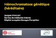 Hémochromatose génétique Jacques Pouchot Service …idf.infirmiers-urps.org/file/Hmochromatose_Infirmires_9octobre2017... · Rx : « arthrose », chondrocalcinose ... est une maladie