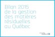 Bilan 2015 de la gestiondes matières résiduelles au … · Je suis fier de vous présenter le Bilan 2015 de la gestion des matières résiduelles au Québec. ... Mot du président-directeur