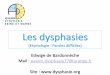 Les dysphasies (Etymologie : Paroles difficiles) Edwige … · La personne atteinte de dysphasie se sent étrangère dans sa propre langue . Elle est en permanence dans la situation