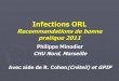 Infections ORL Recommandations de bonne pratique 2011 Recommandations GPIP 2011 . Modalités ATBthérapie des OMA Actif sur Pneumo I péni 2 prises suffisent Durée trt variable selon