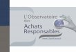 Les Achats Responsablesobsar.asso.fr/public/812/telechargement/presentation... · 2015-08-26 · 2011/2013 5 Groupes de travail PME, insertion, indicateurs, ... association loi 1901,