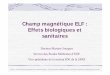 Champ magnétique ELF : Effets biologiques etEffets ... · Le spectre électromagnétique fréquence (Hz) 10 Hz 50 Hz 22 10 Hz 20 10 Hz14 10 Hz10 10 Hz5 énergie développée (eV)