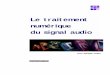 Le traitement numérique du signal audio - … · Le traitement numérique du signal audio jean-philippe muller 2 Sommaire page I) Les sons et leur perception : • les performances