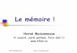 Le mémoire©moire... · Hervé Maisonneuve Paris, 14 octobre 2010 3 Objectifs Comprendre les principes de base pour écrire un mémoire Le plan et le style Optimiser mon temps pour