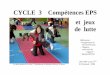 CYCLE 3 Compétences EPS et jeux de lutte - … · L’EPS contribue à la transformation de soi et au développement de la personne, ... préparation (à la fin du jeu se ... Fiche