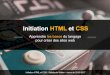 Initiation HTML et CSS - stephaniewalter.design · 4 Initiation HTML CSS - Stéphanie Walter - 2016 / 2017 • Le but de ce cours de formation initiation au HTML et CSS est de permettre