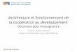 Architecture et fonctionnement de la coopération au ... · - soutient les réformes en cours dans les pays ... Actions sur le terrain Tanzanie: Programmes de santé, lutte contre