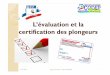 L’évaluation et la certification des plongeurscodep01.ffessm.fr/IMG/pdf/julie_evaluation_et_certification_des... · 1. Qu’est1. Qu’est--ce qu’une évaluation ? ce qu’une