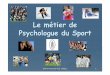 Le m étier de Psychologue du Sport - UCLouvain · 80% des cas concerne individus “normaux” en ... -Impliqué dans le monde du sport (pratique et XP) ... correction du langage