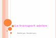 Le transport aériend1n7iqsz6ob2ad.cloudfront.net/document/pdf/538491f52a357.pdf · Définition : Le transport aérien est le secteur économique qui regroupe toutes les activités