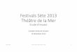 Festivals Sète 2013 Théâtre de la Mer · 2017-11-06 · ... une enquête de public/étude d’impact est réalisée sous la direction d’Emmanuel Négrier dans le • Languedoc-Roussillon