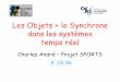 Les Objets + le Synchrone dans les systèmes temps réel Publis/SEE_I3S... · Les Objets + le Synchrone dans les systèmes temps réel Charles André – Projet SPORTS