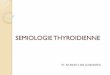 SEMIOLOGIE THYROIDIENNE - Accueill2bichat2012-2013.weebly.com/uploads/1/3/9/0/13905422/semiologie... · HISTOLOGIE Des cellules ... Maladie de Basedow (thyroidite ... cordarone de