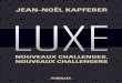 oël Kapferer Jean-noël Kapferer LUXE - eyrolles.com · Luxe – Nouveaux challenges, nouveaux challengers De la pénurie à la rareté qualitative ... Les multiples médias de l’artification