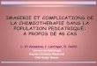 Les complications de la chimiothérapie dans la …pe.sfrnet.org/Data/ModuleConsultationPoster/pdf/2011/1/6fcf5a1e-e... · IMAGERIE ET COMPLICATIONS DE LA CHIMIOTHERAPIE DANS LA POPULATION