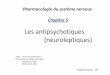 Les antipsychotiques (neuroleptiques) - farm.ucl.ac.be€¦ · Psychopharmacologie essentielle Stephen M. Stahl Flammarion 2002. Introduction : les psychoses Définition : ... •
