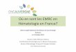 Où en sont les EMRC en Hématologie en France?oncomip.org/docs/site/espace-professionnel/cr-reunions/cnrc-2012/... · Hématologie en France? 3ème Congrès National des Réseaux