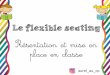 Le flexible seating - maisquefaitlamaitresse.commaisquefaitlamaitresse.com/documents/flexibleseating/Présentation... · dont le corps a un besoin naturel de mouvement ? Conclusion