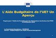L'Aide Budgétaire de l'UE? Un Aperçu - ec.europa.eu. eu-budget... · un certain nombre de nouveaux éléments à l' d'appui budgétaire de l'UE. ... Budgétaire de l'UE • Les