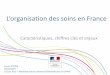L’oganisation des soins en France - Alsace e-santé ... · Couverture de santé universelle pour tout résident en France légalement, ... églementation, p ogammes de santé…