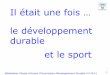 Il était une fois … le développement durable et le sportbouchesdurhone.franceolympique.com/bouchesdurhone/fichiers/File/... · 1 le développement durable et le sport Réalisation