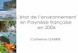 L’état de l’environnement en Polynésie française en 2006 · •Mettre à la disposition du public les données sur l’environnement •Mesurer les évolutions •Préparer