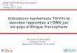Indicateurs harmonisés TB/VIH et - who.int · Indicateurs harmonisés TB/VIH et données rapportées à l’OMS par les pays d’Afrique francophone Atelier TB/VIH Afrique Francophone