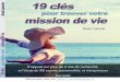 19 clés pour trouver votre mission de vie - David Larochedavidlaroche.fr/ebooks/19_cles_pour_trouver_votre_mission_de_vie.pdf · En lisant cet Ebook jusqu’au bout, vous aurez découvert