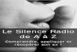 Le Silence Radio de A à Z · logiquement de se questionner sur les moyens à . ... vos moyens de communication. Toujours proches de vous, ... l’innocent, on en garde tous). 